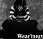 ������� Weariness